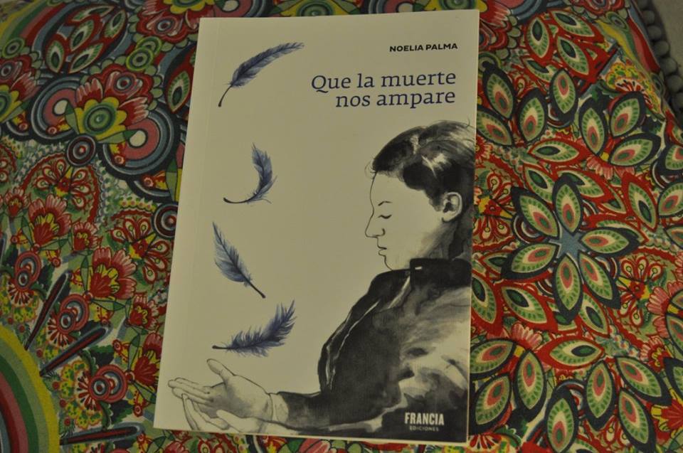 Que la muerte nos ampare, Noelia Palma, Francia Ediciones, 2017