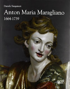 Anton Maria Maragliano 1664-1739. «Insignis sculptor Genue». Ediz. illustrata