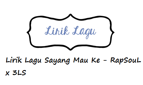 Lirik Lagu Sayang Mau Ke Rapsoul X 3ls Calonpintar Com