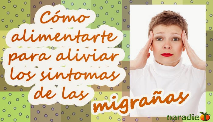 Cómo alimentarse para aliviar los síntomas de las migrañas