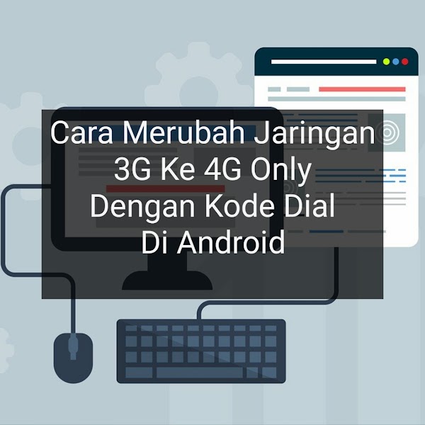 Cara Merubah Jaringan 3G Ke 4G Only Dengan Kode Dial Di Android Cara Merubah Jaringan 3G Ke 4G Only Dengan Kode Dial Di Android