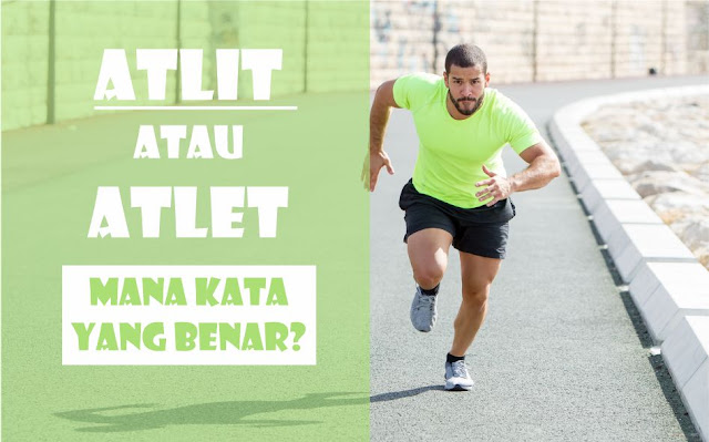 Atlit atau Atlet, Mana Kata yang Benar? Atlit atau Atlet, Mana Kata yang Benar?