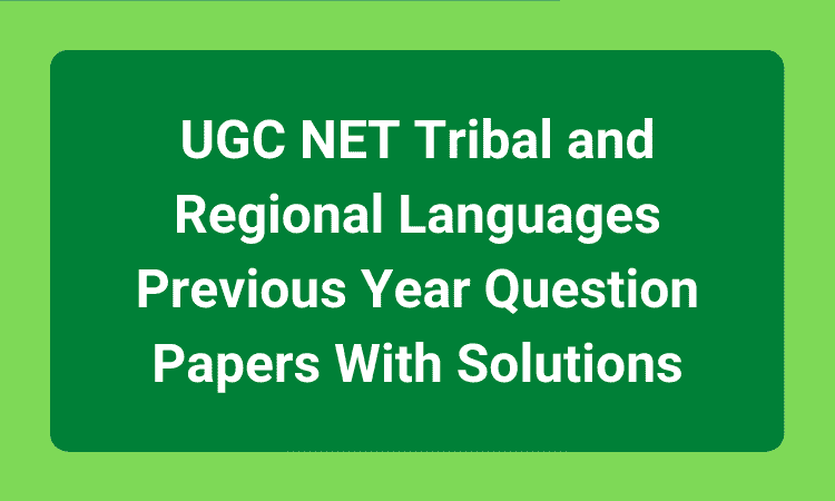 UGC NET Tribal and Regional Languages Previous Year Question Papers With Solutions
