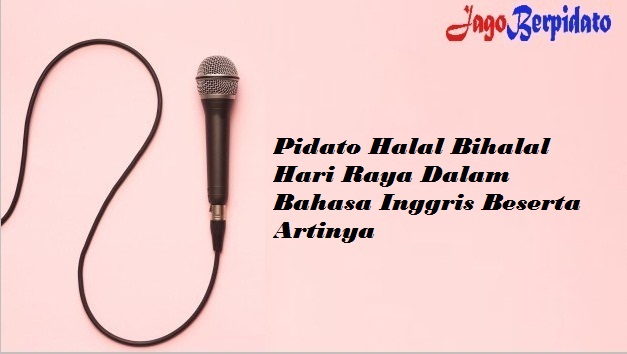 Pidato Halal Bihalal Hari Raya Dalam Bahasa Inggris Beserta Artinya Jago Berpidato Apa Yang Kamu Cari Ada Disini