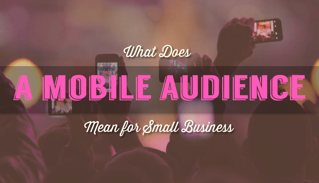 What Does a Mobile Audience Mean for Small Business - infographic