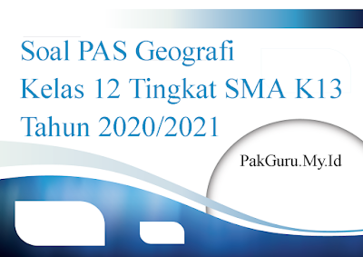 Soal PAS Geografi Kelas 12 Tingkat SMA K13 Tahun 2020/2021