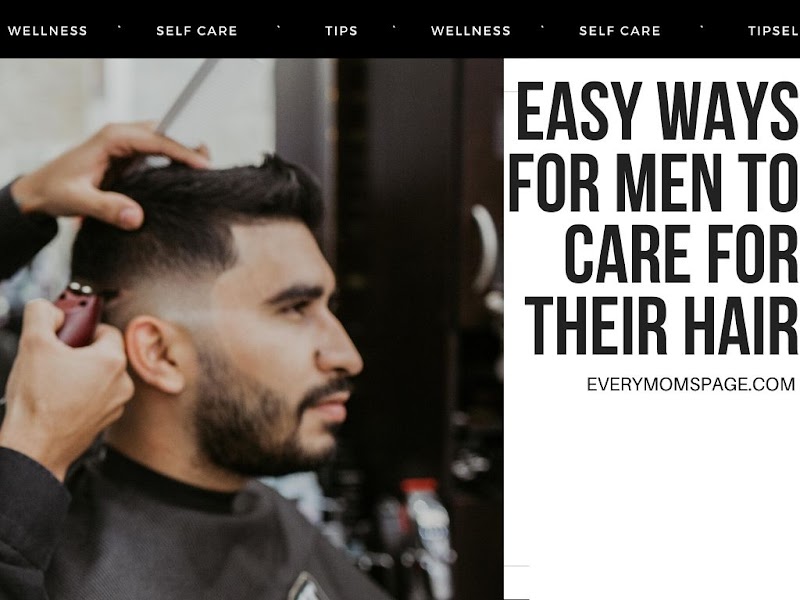 Easy Ways for Men to Care for Their Hair