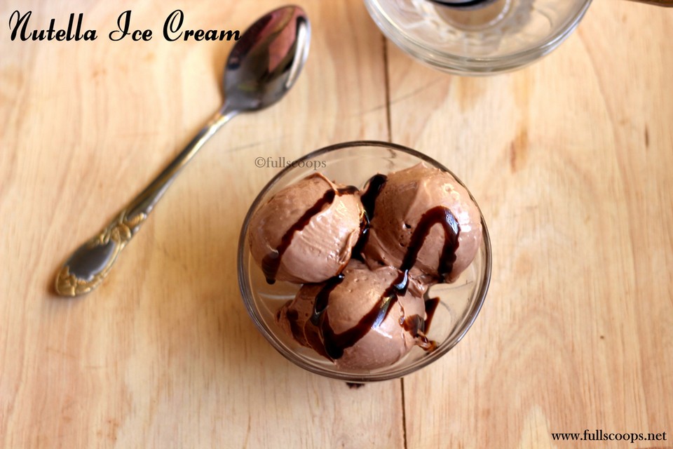 Nutella Ice Cream Full Scoops A food blog with easy,simple & tasty