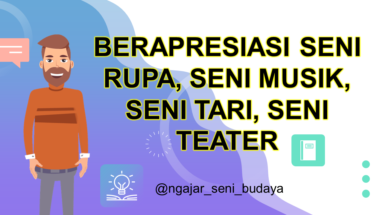 Berapresiasi Seni Rupa Seni Musik Seni Tari Dan Seni Teater