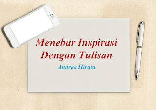 Menebar Inspirasi Dengan Tulisan Bersama Andrea Hirata
