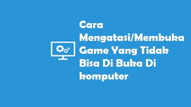 Cara Mengatasi Game Yang Tidak Bisa Dibuka Di Pc Windows 2021 Cara1001 Cara Mengatasi Game Yang Tidak Bisa Dibuka Di Pc Windows 2021 Cara1001