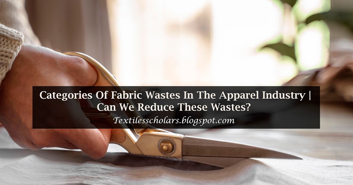 Categories Of Fabric Wastes In The Apparel Industry Can We Reduce