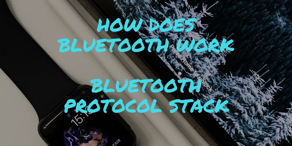 How does bluetooth works ? Bluetooth protocol stack/layers