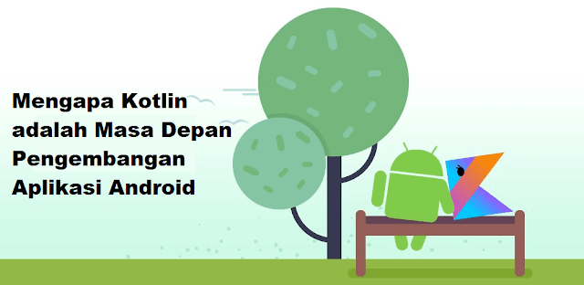 Alasan Mengapa KOTLIN Jadi Masa Depan Pengembangan Aplikasi Android Alasan Mengapa KOTLIN Jadi Masa Depan Pengembangan Aplikasi Android