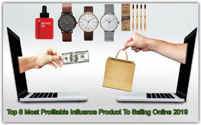 Top 8 Most Profitable Influence Product To Selling Online 2019