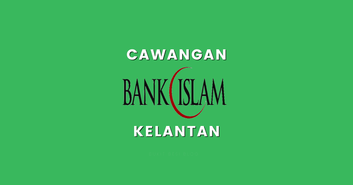 Senarai Cawangan Bank Islam Negeri Kelantan (Alamat & No Tel)  Bukit