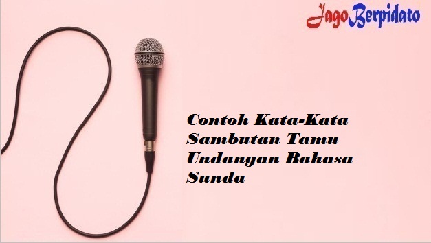 Contoh KataKata Sambutan Tamu Undangan Bahasa Sunda