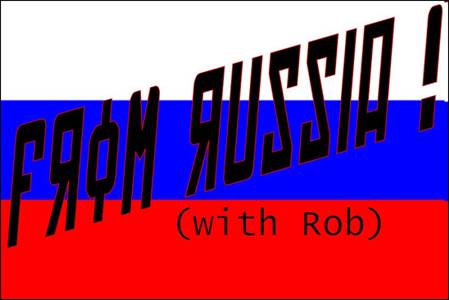 From Russia with Rob