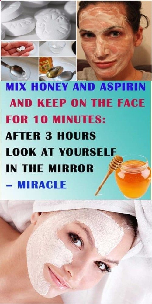 MIX HONEY AND ASPIRIN AND KEEP ON THE FACE FOR 10 MINUTES AFTER 3