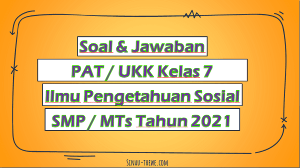 Soal Jawaban Pat Ukk Ips Kelas 7 Smp Mts 2021 Sinau Thewe Com