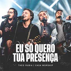 Eu Só Quero Tua Presença (Ao Vivo) - Theo Rubia e Casa Worship
