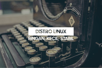 13 Distro Linux untuk Laptop Jadul & Hardware Spek Rendah Jika kalian mempunyai komputer renta baik PC 13 Distro Linux untuk Laptop Jadul & Hardware Spek Rendah