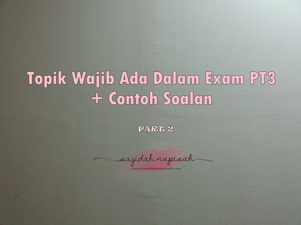 Topik Wajib Ada Dalam Exam PT3 + Contoh Soalan (PART 2 