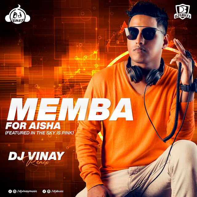 MEMBA – For Aisha (Featured in The Sky Is Pink) – DJ Vinay Remix MEMBA – For Aisha (Featured in The Sky Is Pink) – DJ Vinay Remix