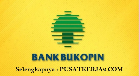 Rekrutmen Lowongan Kerja Bank Bukopin Oktober 2019 ...