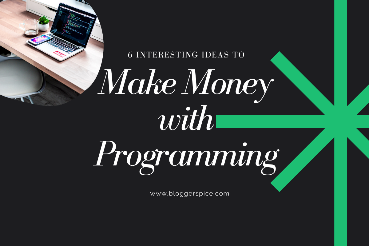 6 Interesting Ideas to Make Money with Programming BloggerSpice SEO