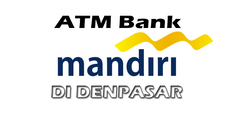 Ayo Berbagi Informasi Daftar Atm Bank Mandiri Di Denpasar