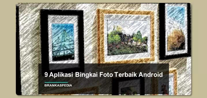 9 Aplikasi Bingkai Foto Terbaik Android Brankaspedia Blog Ulasan Teknologi