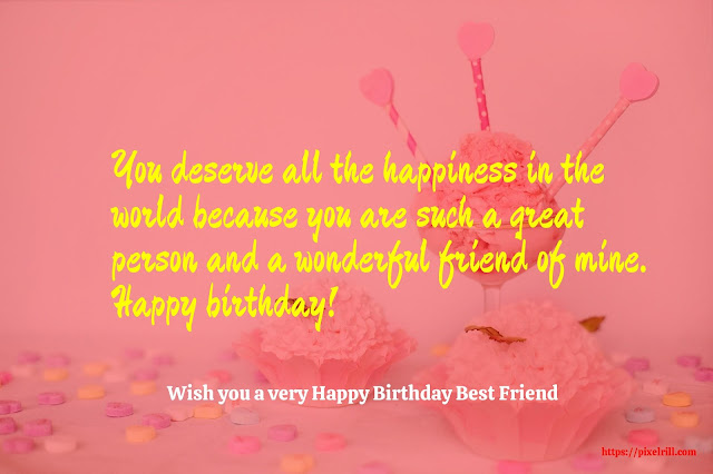 Birthday greetings for a friend Best friend birthday
