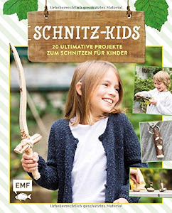 Schnitz-Kids: 20 ultimative Projekte zum Schnitzen für Kinder