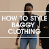 HOW TO STYLE BAGGY CLOTHING TO LOOK CHIC