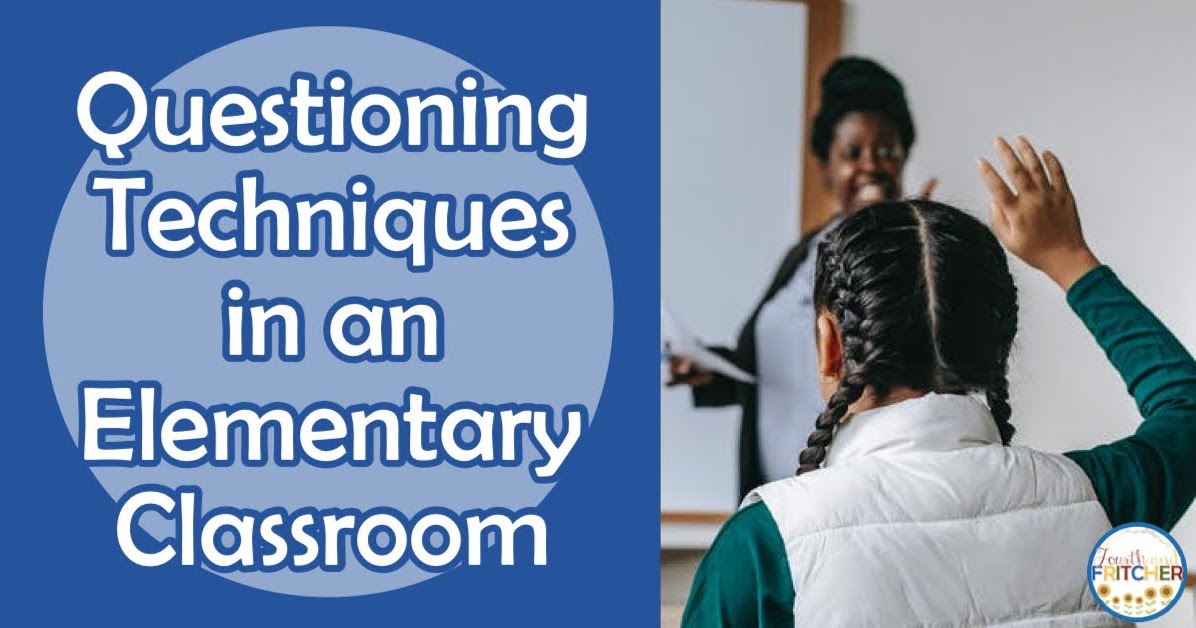 Fourth and Fritcher Questioning Techniques in an Elementary Classroom