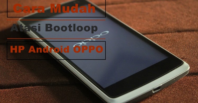 Cara mengatasi Oppo Bootloop Tanpa Flash Hanya tampil logo  Ada 