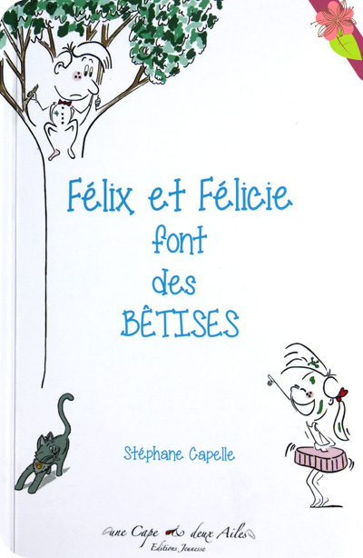 Félix et Félicie font des bêtises de Stéphane capelle - Une Cape et deux Ailes