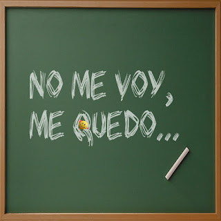 No me voy, me quedo, me voy a quedar...