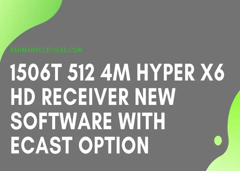 1506T 512 4M HYPER X6 HD RECEIVER NEW SOFTWARE WITH ECAST OPTION 06 JUNE 2020 1506T 512 4M HYPER X6 HD RECEIVER NEW SOFTWARE WITH ECAST OPTION 06 JUNE 2020