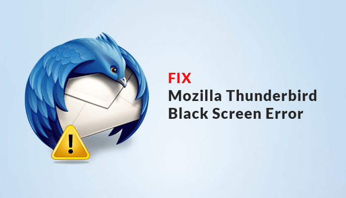 Mozilla Thunderbird Black Screen Error - Authentic Ways to Fix