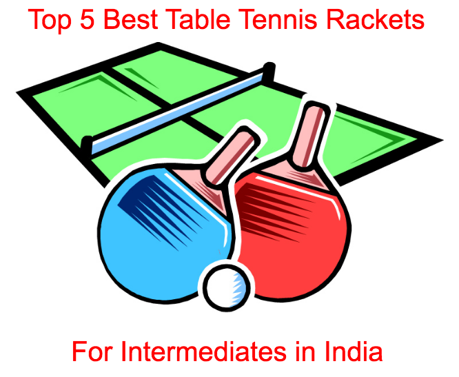 Top 5 Best Table Tennis Rackets For Intermediates in India 2024 I M