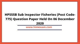 HPSSSB Sub Inspector Fisheries (Post Code-775) Question Paper Held On 06 December 2020 HPSSSB Sub Inspector Fisheries (Post Code-775) Question Paper Held On 06 December 2020