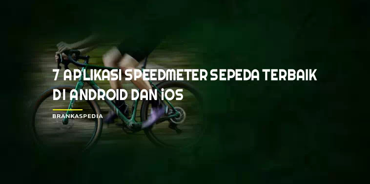 7 Aplikasi Speedometer Sepeda Terbaik Di Android Dan Ios Brankaspedia Blog Ulasan Teknologi