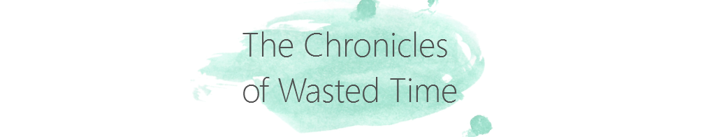 The Chronicles of Wasted Time