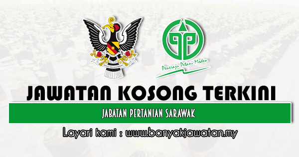 Jawatan Kosong Di Jabatan Pertanian Sarawak 28 November 2021 Kerja Kosong 2021 Jawatan Kosong Kerajaan 2021