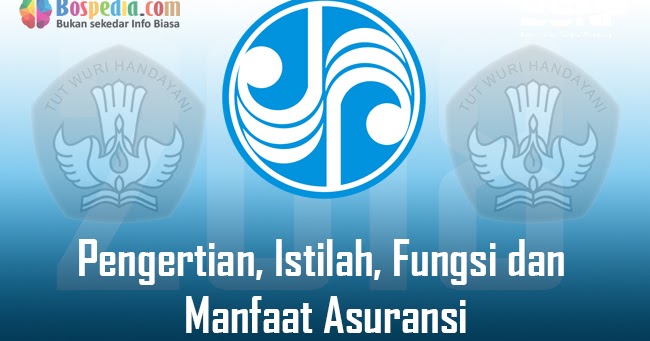 Pengertian Istilah Fungsi Dan Manfaat Asuransi Bospedia