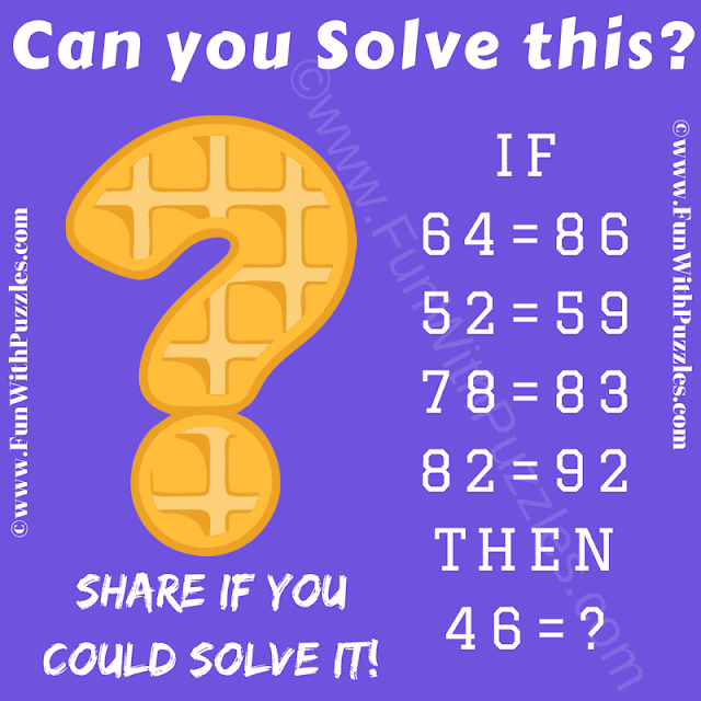 Can you solve this? If 64=86, 52=59, 78=83, 82=92 Then 46=?
