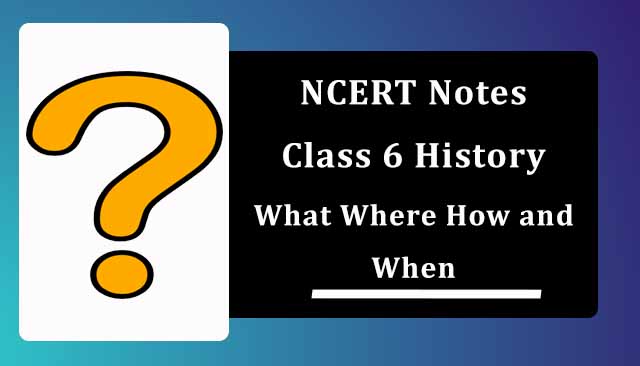 NCERT Class 6 History Chapter 1 What Where How and When