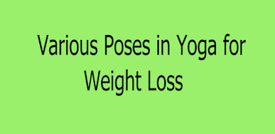 Various Poses in Yoga for Weight Loss - Tips for Weight Loss